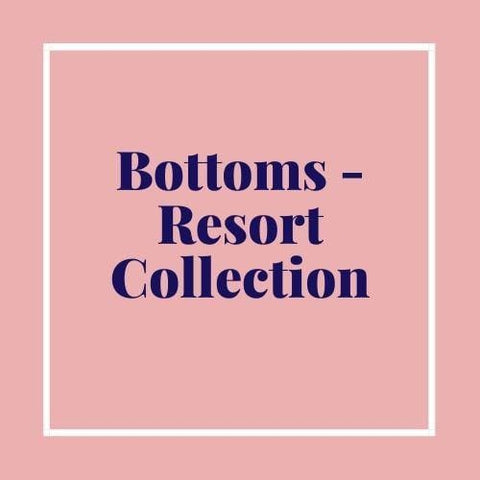 Bottoms - Resort Collection