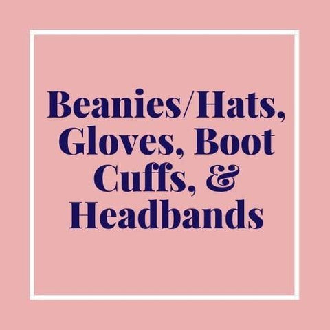 Beanies, Hats, Gloves, & Boot Cuffs